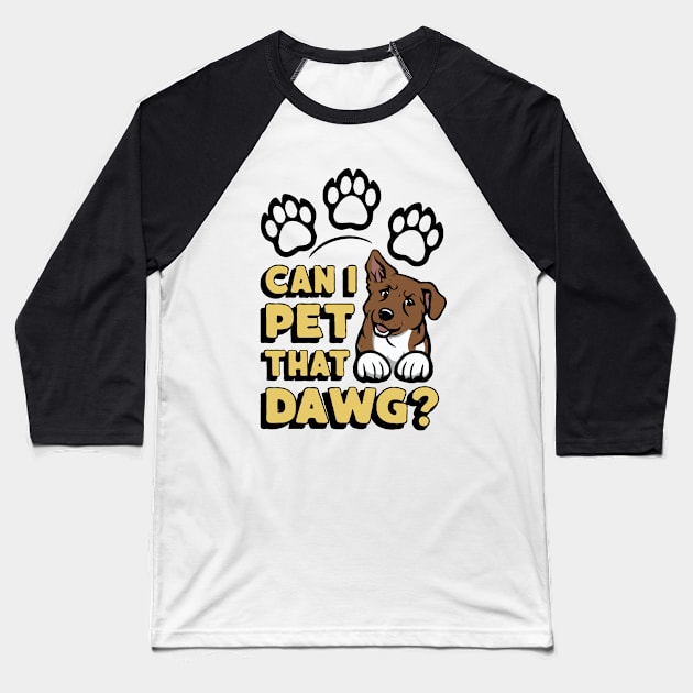 Can I Pet That Dawg? Funny Dog Baseball T-Shirt by Chrislkf